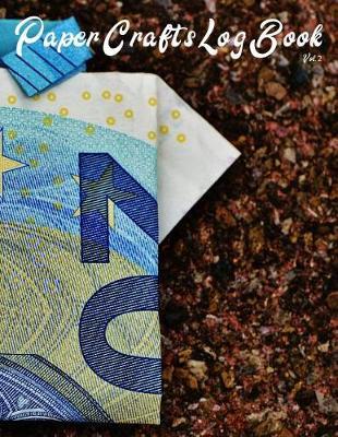 Paper Crafts Log Book Vol. 2: Your Project Tracker for Origami, Paper Quilling, and More!