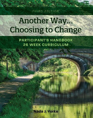 Another Way...Choosing to Change: Participant's Handbook - 26 Week Curriculum