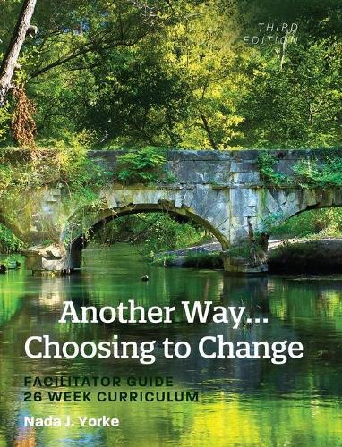 Another Way...Choosing to Change: Facilitator Guide - 26 Week Curriculum