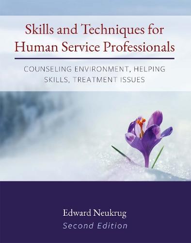 Skills and Techniques for Human Service Professionals: Counseling Environment, Helping Skills, Treatment Issues