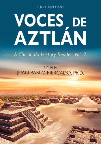Voces De Aztlán: A Chicana/o History Reader, Vol. 2