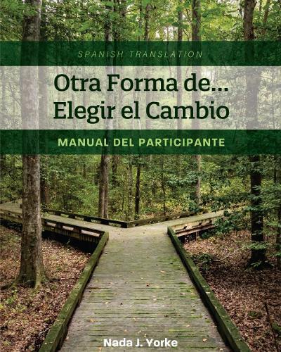 Otra Forma de... Elegir el Cambio: Manual del Participante (Spanish Translation)