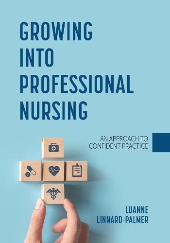 Growing Into Professional Nursing: An Approach to Confident Practice