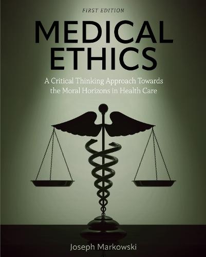 Medical Ethics: A Critical Thinking Approach Towards the Moral Horizons in Health Care