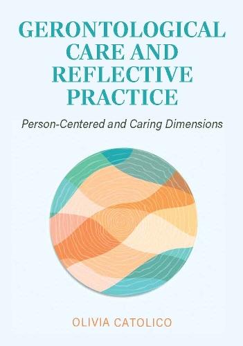 Gerontological Care and Reflective Practice: Person-Centered and Caring Dimensions