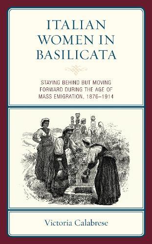 Italian Women in Basilicata: Staying Behind but Moving Forward during the Age of Mass Emigration, 1876–1914