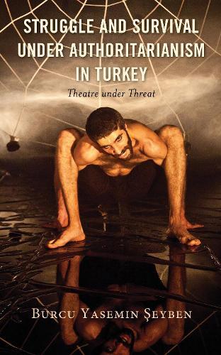 Struggle and Survival under Authoritarianism in Turkey: Theatre under Threat