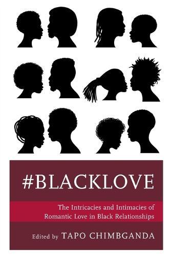 #blacklove: The Intricacies and Intimacies of Romantic Love in Black Relationships