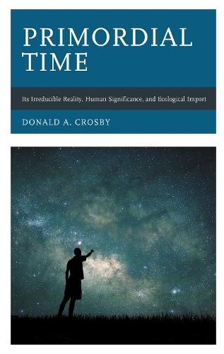 Primordial Time: Its Irreducible Reality, Human Significance, and Ecological Import