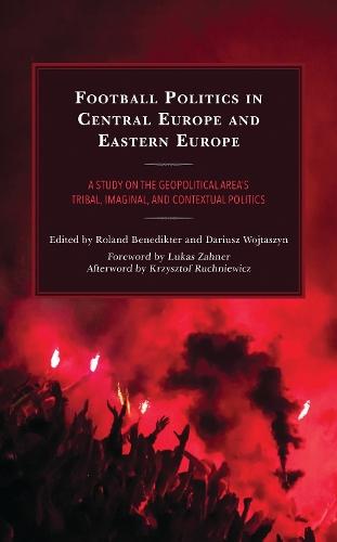 Football Politics in Central Europe and Eastern Europe: A Study on the Geopolitical Area’s Tribal, Imaginal, and Contextual Politics
