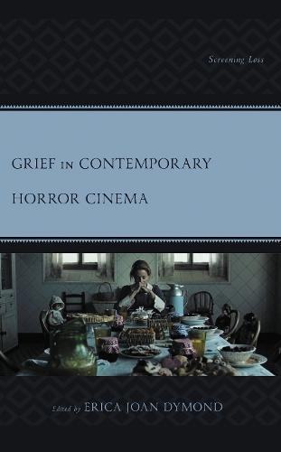 Grief in Contemporary Horror Cinema: Screening Loss