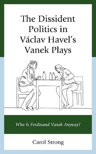 The Dissident Politics in Václav Havel’s Vanek Plays: Who Is Ferdinand Vanek Anyway?