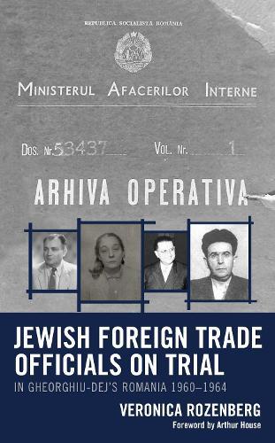 Jewish Foreign Trade Officials on Trial: In Gheorghiu-Dej's Romania 1960-1964