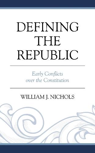 Defining the Republic: Early Conflicts over the Constitution
