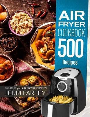 Air Fryer Cookbook 500 Recipes: The Best 500 Air Fryer Recipes