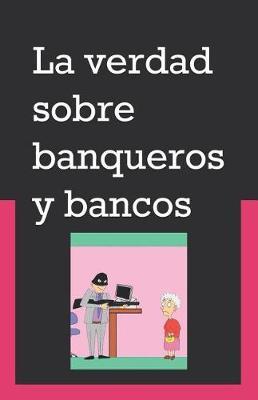 La verdad sobre banqueros y bancos