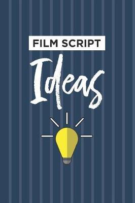 Film Script Ideas Notebook: Blank Lined Journal