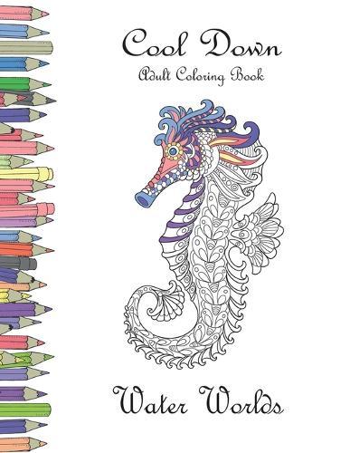 Cool Down - Adult Coloring Book: Water Worlds
