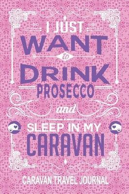 I Just Want to Drink Prosecco and Sleep in My Caravan Caravan Travel Journal: Pink and Purple Themed Caravan Gifts 100 Page 6 X 9 Journal Notebook Jotter List Maker