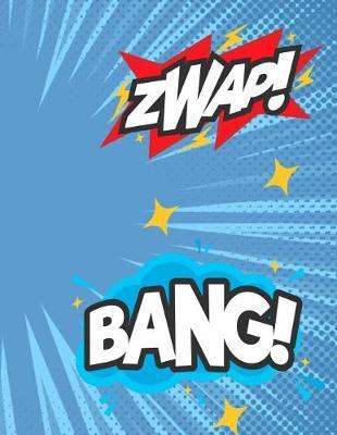 Zwap! Bang!: Large Blank Comic Book Sketchbook - 8.5 X 11