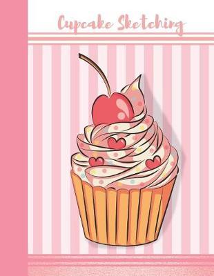 Cupcake Sketching: Sweet Tooth Sketch Book