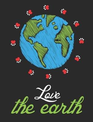 Love the Earth: Earth Day Composition Notebook Wide Ruled Lined Paper