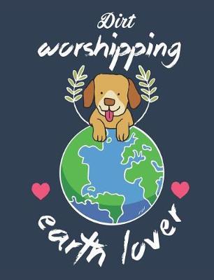 Dirt Worshipping Earth Lover: Earth Day Composition Notebook Wide Ruled Lined Paper