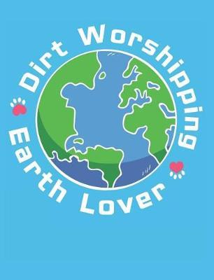 Dirt Worshipping Earth Lover: Earth Day Globe Composition Notebook Wide Ruled Lined Paper