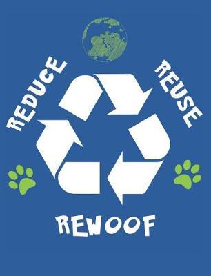 Reduce Reuse Rewoof: Earth Day Composition Notebook Wide Ruled Lined Paper