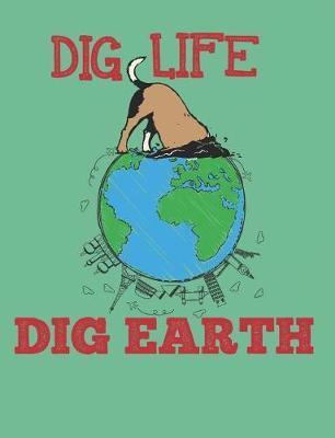 Dig Life Dig Earth: Earth Day Composition Notebook Wide Ruled Lined Paper