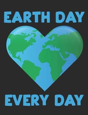 Earth Day Every Day: Earth Day Composition Notebook Wide Ruled Lined Paper