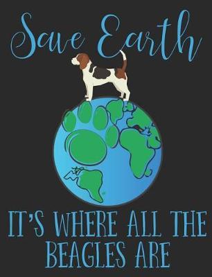 Save Earth It's Where All the Beagles Are: Earth Day Composition Notebook Wide Ruled Lined Paper