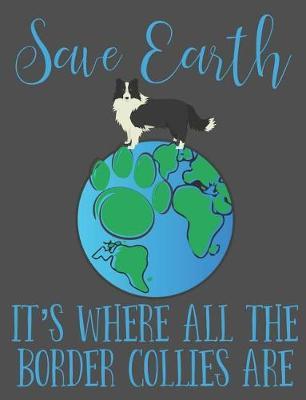 Save Earth It's Where All the Border Collies Are: Earth Day Composition Notebook Wide Ruled Lined Paper