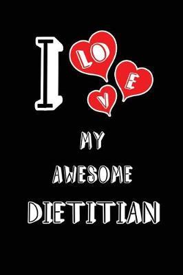 I Love My Awesome Dietitian: Blank Lined 6x9 Love Your Dietitian Medicaljournal/Notebooks as Gift for Birthday, Valentine's Day, Anniversary, Thanks Giving, Christmas, Graduation for Your Spouse, Lover, Partner, Friend, Family or Coworker.