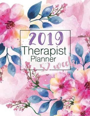 2019 Therapist Planner 52 Week: Time Management 52 Week Monday to Sunday 8am to 9pm Hourly Appointment Book Contact Names, Birthday, Yearly Goals