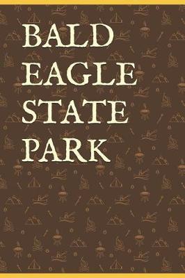 Bald Eagle State Park: Blank Lined Journal for Pennsylvania Camping, Hiking, Fishing, Hunting, Kayaking, and All Other Outdoor Activities