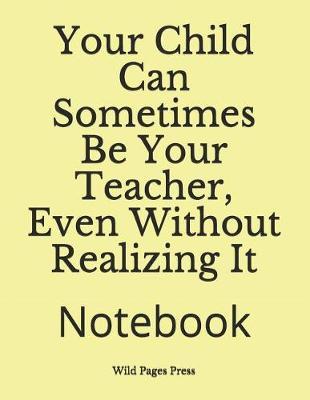 Your Child Can Sometimes Be Your Teacher, Even Without Realizing It: Notebook