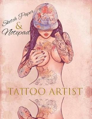 Tattoo Artist Sketch Paper & Notepad: Blank Tattoo Sketching Drawing Paper, Notes Writing & Appointment Request Card Sheets Notebook