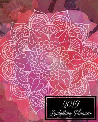 2019 Budgeting Planner: Pink Flowers Cover, Daily Weekly & Monthly Budget Planner, 12 Months Calendar Financial Expense Tracker, Monthly Bill Organizer 8 X 10