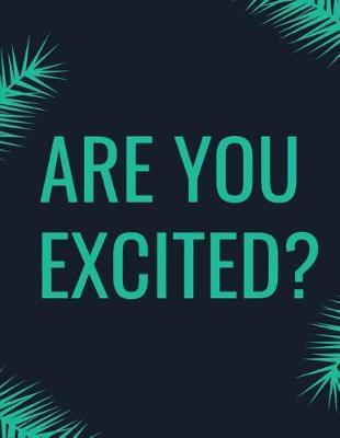 Are You Excited?: Journal, Writing Journal, Personal Diary, Lined Journal, Writers Notebook, Personal Journal, Gift for Writers and Travelers, Men or Women, Fountain Pen Safe