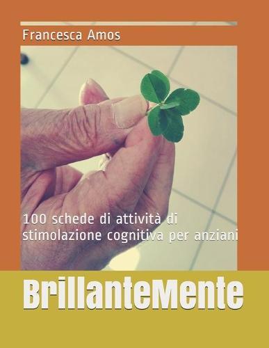 BrillanteMente: 100 schede di attività di stimolazione cognitiva per anziani