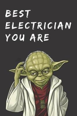 Funny Gift Notebook for Electrical Expert: Best Electrician You Are; Blank College Ruled Journal: Notepad for Tradesman: Writing for Diary Keeping, Records, Fitness Tracking, Brainstorming, Planning, Listing, Class Notes, Lists & More: 6 X 9 in 120