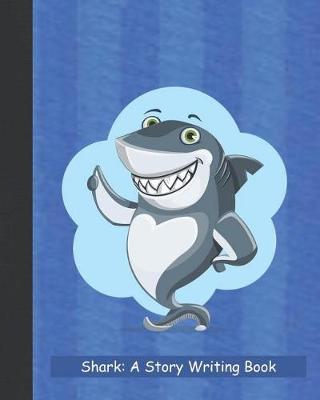 Shark: A Story Writing Book: A Blank Primary Composition Notebook Grades 2-4