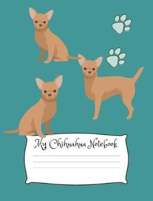 My Chihuahua Notebook: Cute Dog Breed Composition Notebook Wide Ruled Lined Paper