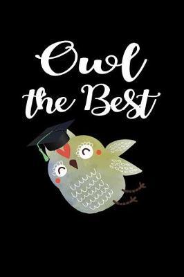 Owl the Best: Cute Owl Diary Graduation Gift for Kids, Girls & Women 2019 Beautiful Hand Drawn Watercolor Owl with Graduation Cap Funny Owl Blank Lined Small Journal Notebook 6x9, 100 Pages