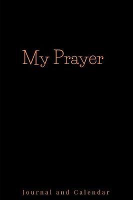 My Prayer: Blank Lined Journal with Calendar for Deep Thoughts