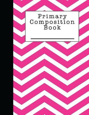Primary Composition Notebook: A Pink Chevron Note Book