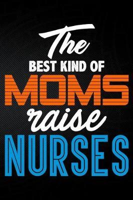 The Best Kind of Moms Raise Nurses