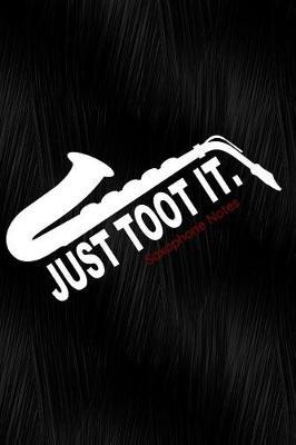 Just Toot It Saxophone Notes: Notebook, Diary or Sketchbook with Dot Grid Paper