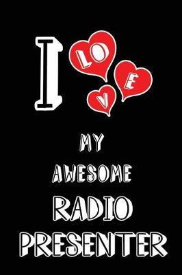I Love My Awesome Radio Presenter: Blank Lined 6x9 Love Your Radio Presenter Journal/Notebooks as Gift for Birthday, Valentine's Day, Anniversary, Thanks Giving, Christmas, Graduation for Your Spouse, Lover, Partner, Friend, Family or Coworker